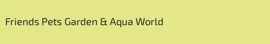 Friends Pets Garden & Aqua World